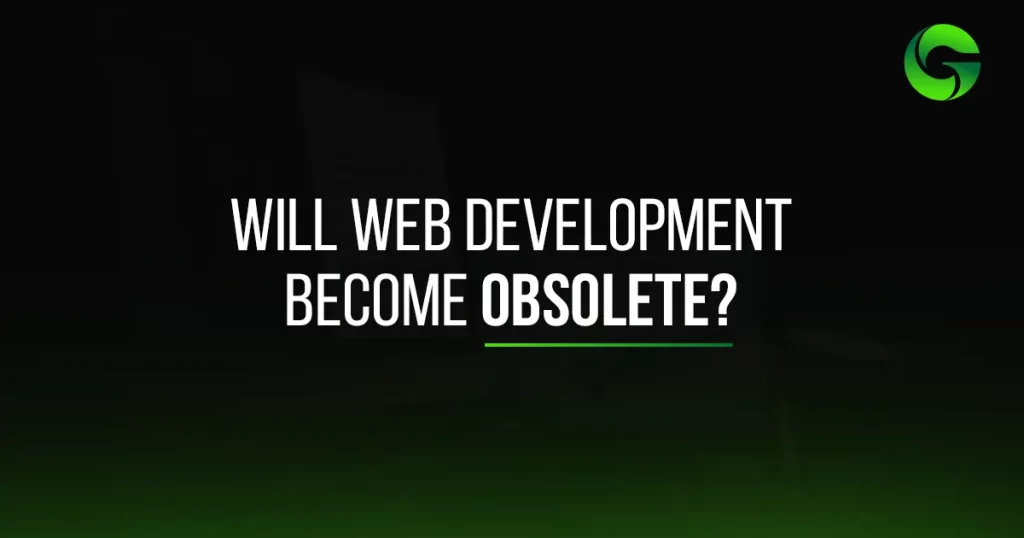 Will web development become obsolete?